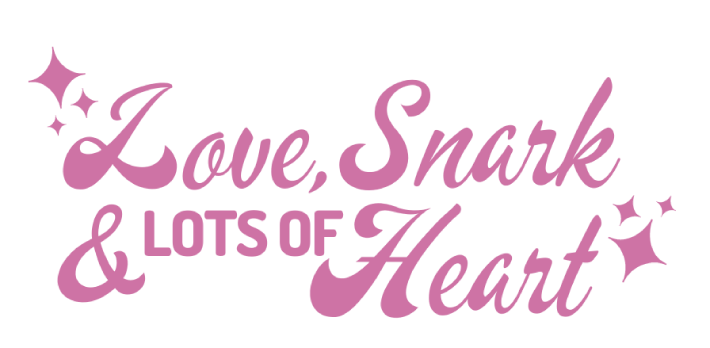 Love, Snark and Lots of Heart