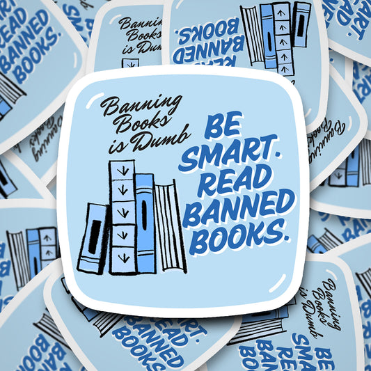 Banning Books is Dumb Sticker – Be Smart. Read Banned Books Vinyl Sticker