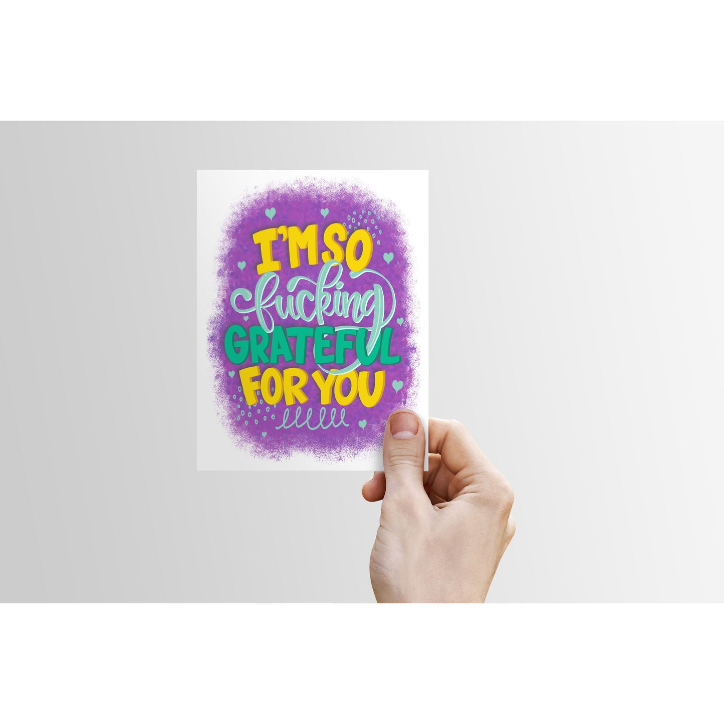 I'm So Fucking Grateful for You - Greeting Card