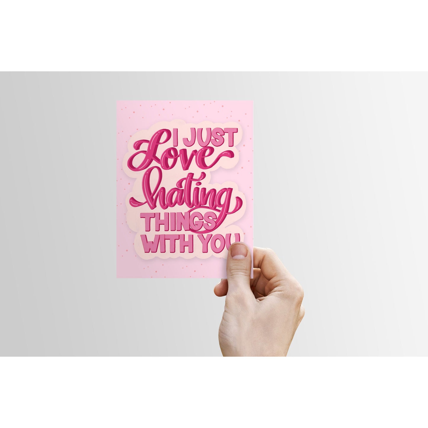 I Just Love Hating Things With You - Greeting Card