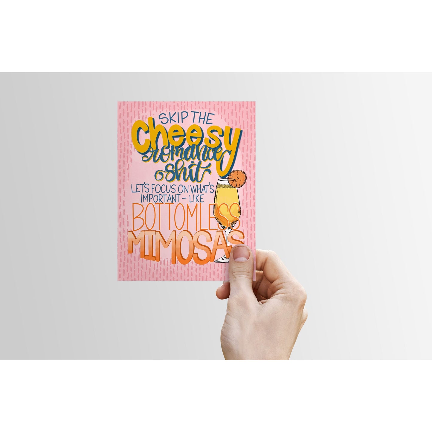 Skip the Cheesy Romance Shit, Let's Focus on....Bottomless MImosas - Greeting Card