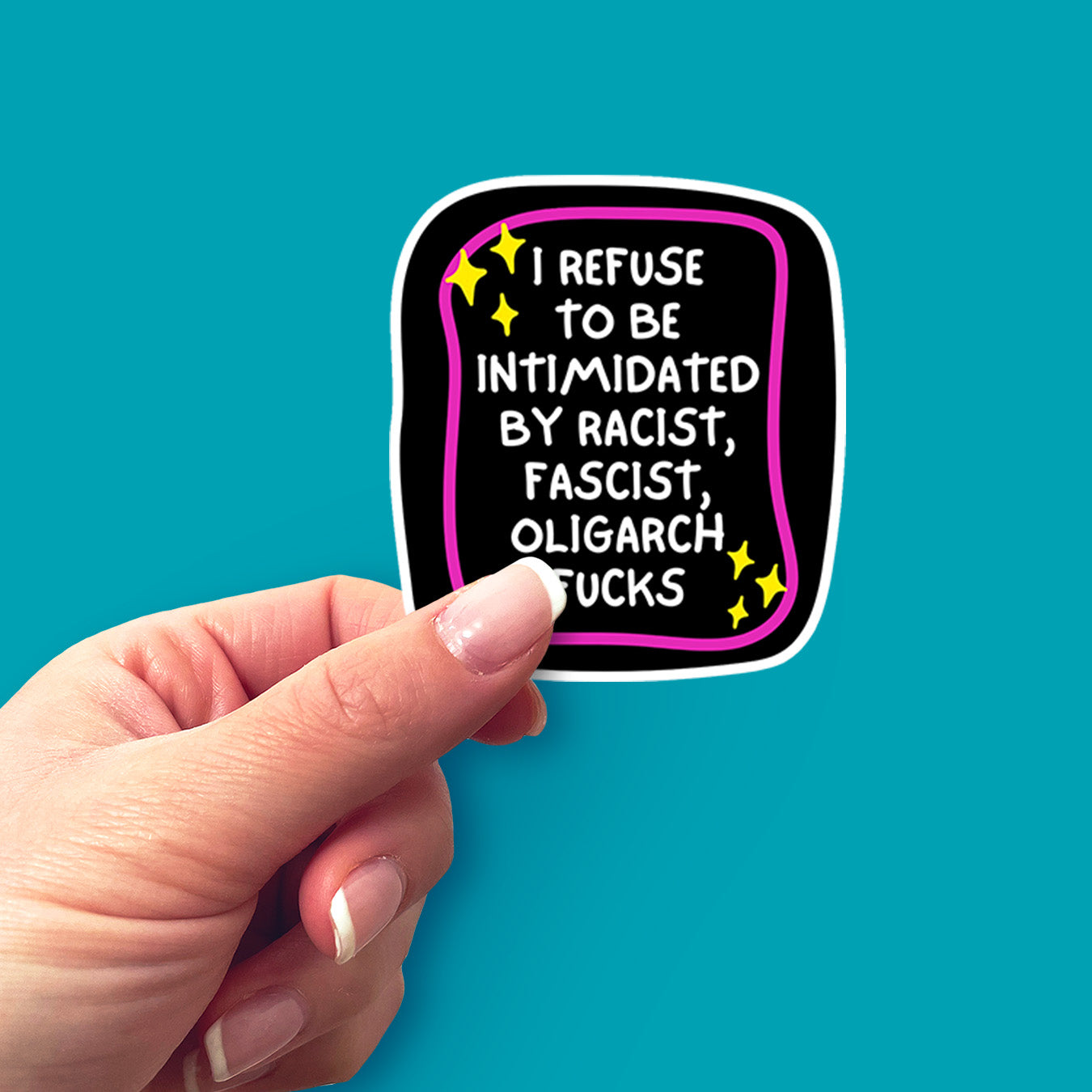 I Refuse to Be Intimidated by Racist, Fascist, Oligarch Fucks Vinyl Sticker