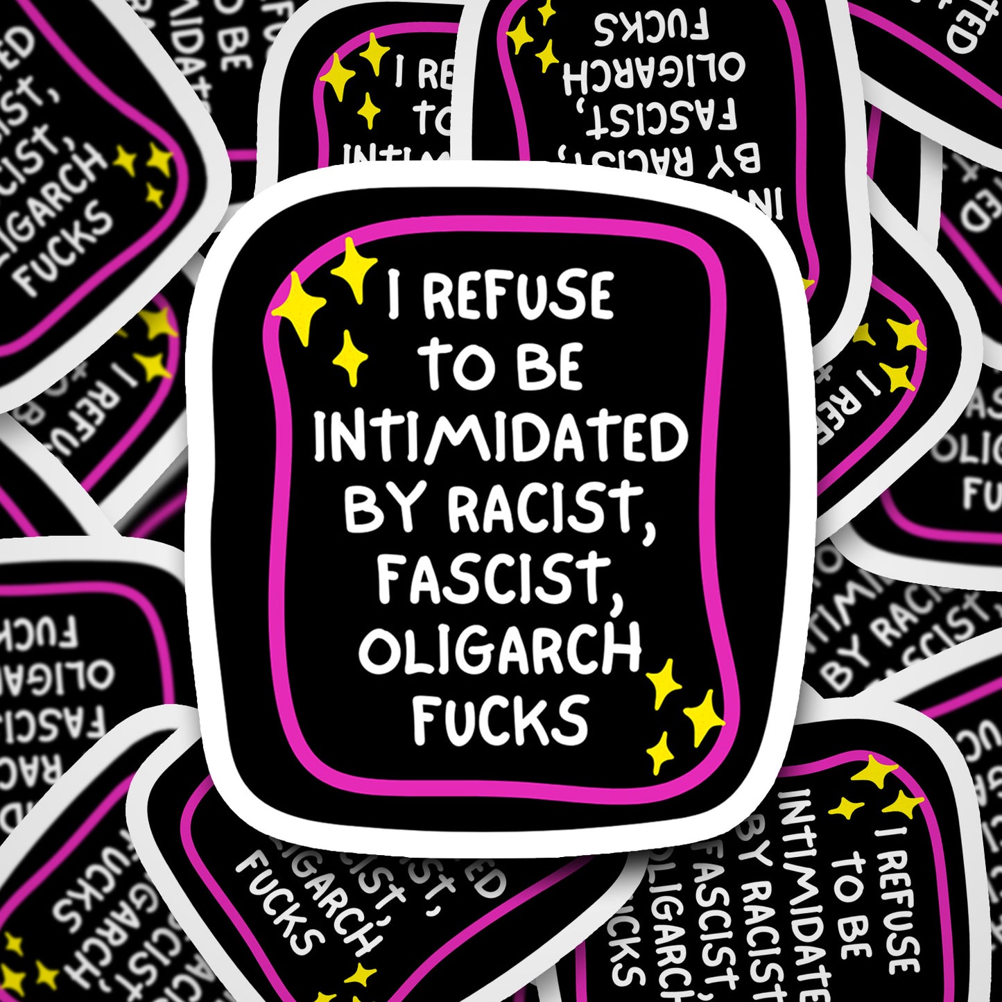 I Refuse to Be Intimidated by Racist, Fascist, Oligarch Fucks Vinyl Sticker