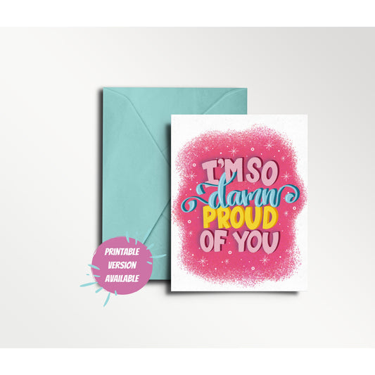 I'm So Damn Proud of You - Greeting Card