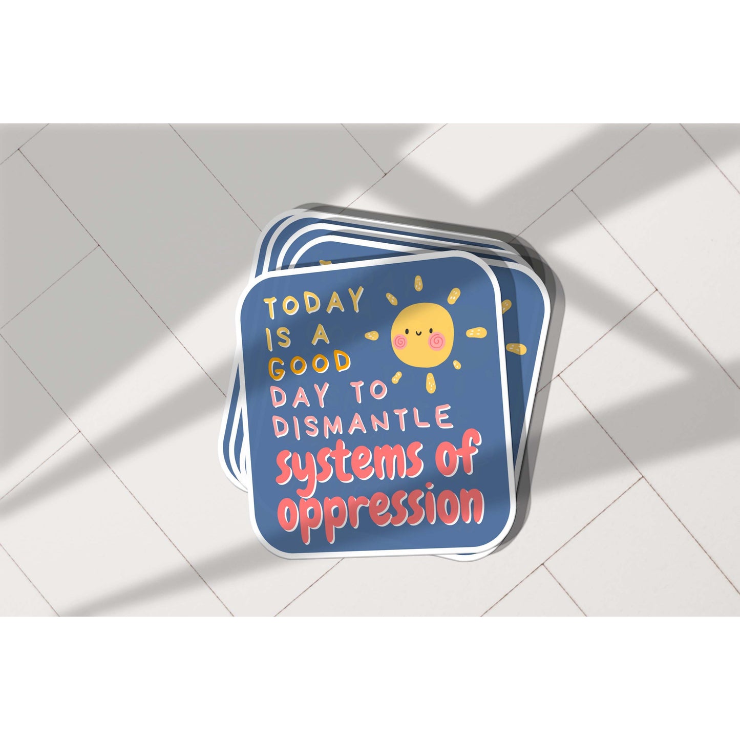 Today Is a Good Day to Dismantle Systems of Oppression Vinyl Sticker