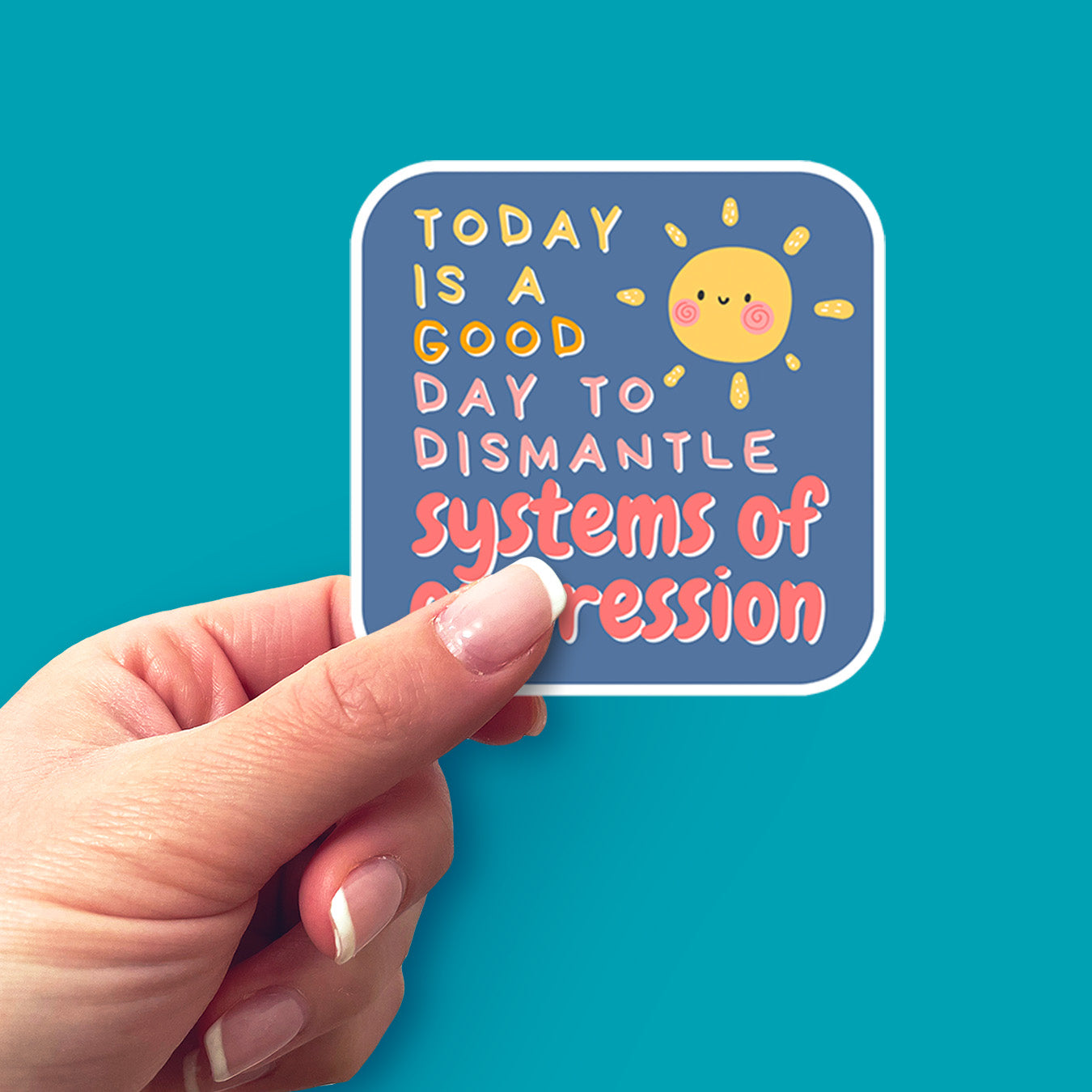 Today Is a Good Day to Dismantle Systems of Oppression Vinyl Sticker