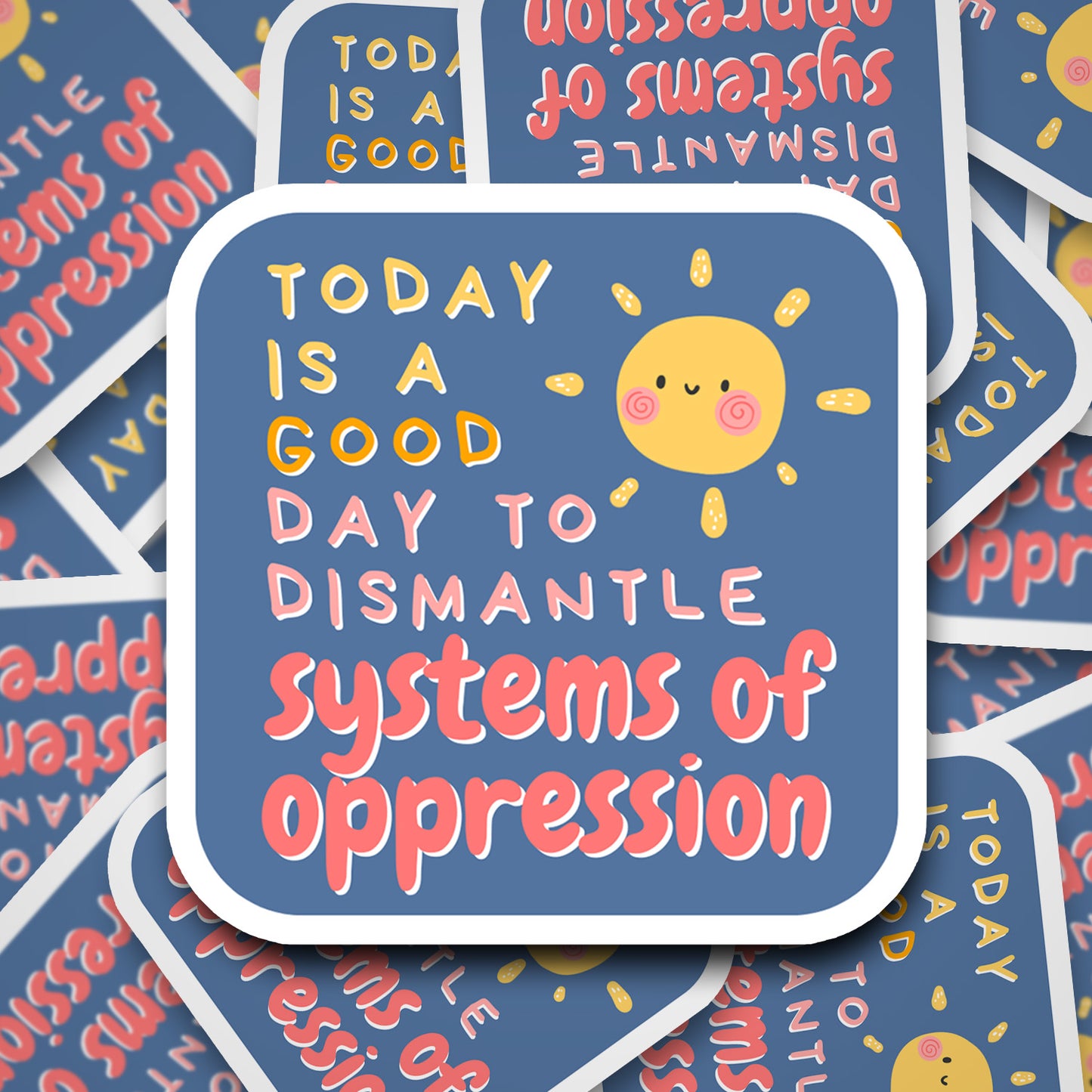 Today Is a Good Day to Dismantle Systems of Oppression Vinyl Sticker