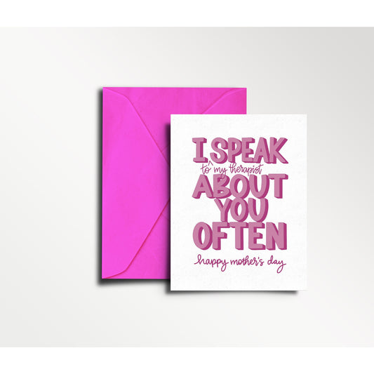 I Speak (to my therapist) About You Often - Mother's Day Card | mom, funny card, mom's day