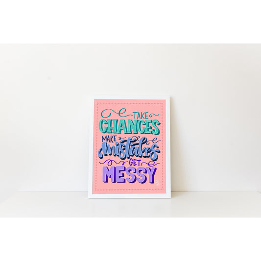 Take Chances, Make Mistakes, Get Messy - Mrs. Frizzell - Print - Wall Art - 8x10