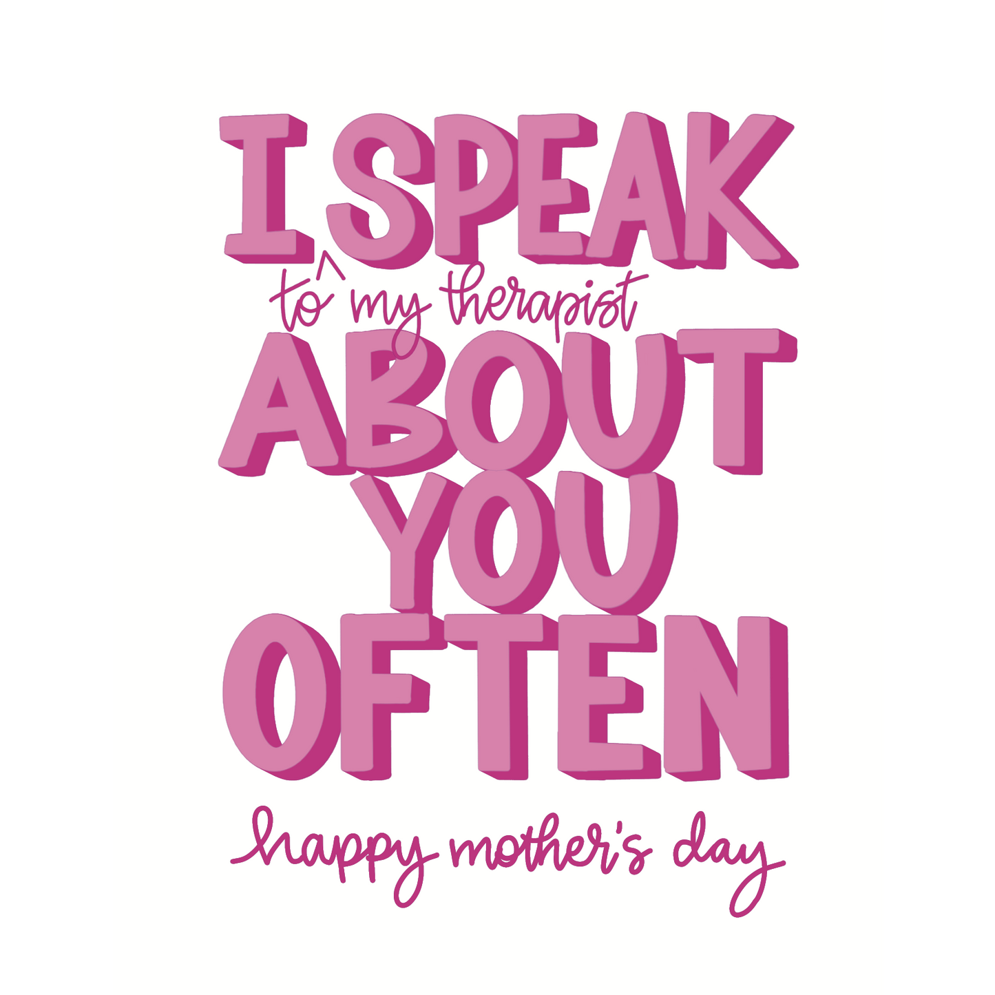 I Speak (to my therapist) About You Often - Mother's Day Card | mom, funny card, mom's day