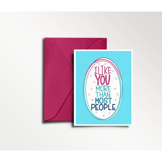 I Like You More Than Most People - Greeting Card | Friend, Everyday, Co-Worker, funny card