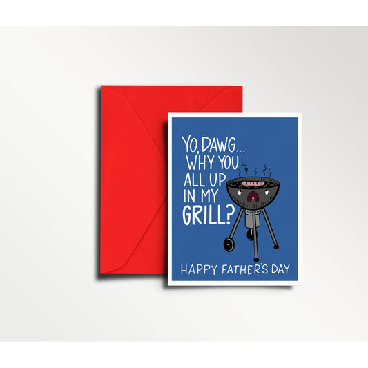 Yo, Dawg...Why You All Up In My Grill? - Father's Day Card | Dad, Dad's Day, Grilling